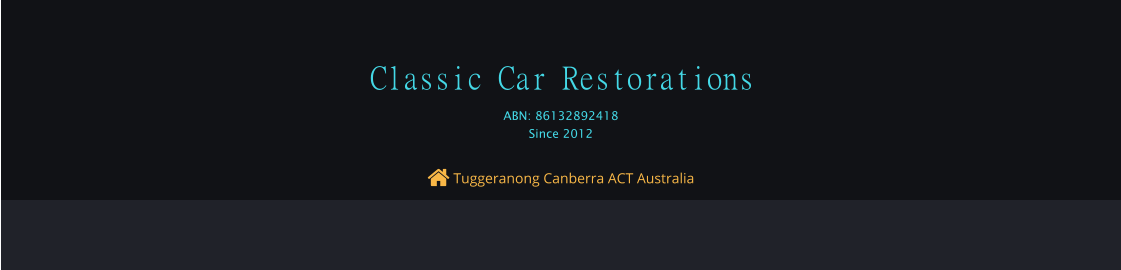  Tuggeranong Canberra ACT Australia Classic Car Restorations ABN: 86132892418 Since 2012